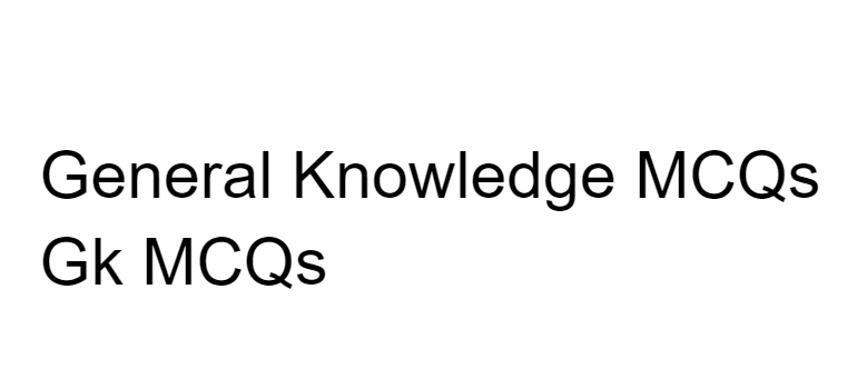 General Knowledge MCQs